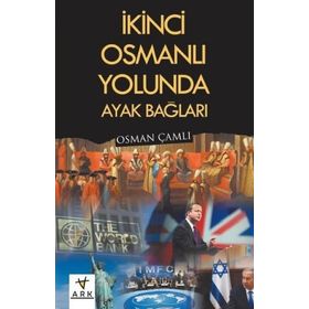 İkinci Osmanlı Yolunda Ayak Bağları - Osman Çamlı