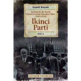 İKİNCİ PARTI TÜRKİYEDE İKİ PARTILI SIYASI SISTEMIN KURULUŞ YILLARI ( 1945-1950 ) CILT 1 - CEMIL KOÇAK