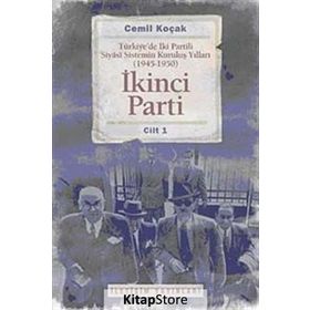 İKİNCİ PARTI TÜRKİYEDE İKİ PARTILI SIYASI SISTEMIN KURULUŞ YILLARI ( 1945-1950 ) CILT 1 - CEMIL KOÇAK