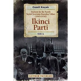 İKİNCİ PARTI TÜRKİYEDE İKİ PARTILI SIYASI SISTEMIN KURULUŞ YILLARI ( 1945-1950 ) CILT 1 - CEMIL KOÇAK
