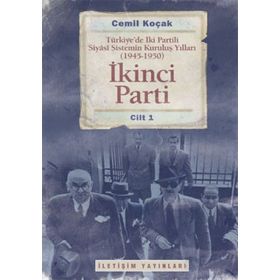 İKİNCİ PARTI TÜRKİYEDE İKİ PARTILI SIYASI SISTEMIN KURULUŞ YILLARI ( 1945-1950 ) CILT 1 - CEMIL KOÇAK