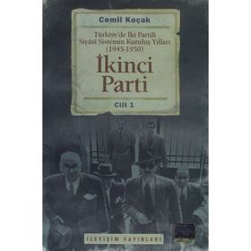 İKİNCİ PARTI TÜRKİYEDE İKİ PARTILI SIYASI SISTEMIN KURULUŞ YILLARI ( 1945-1950 ) CILT 1 - CEMIL KOÇAK