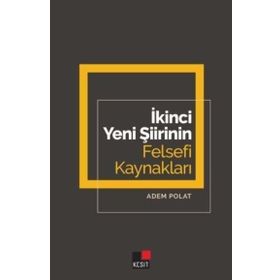 İkinci Yeni Şiirinin Felsefi Kaynakları - Adem Polat