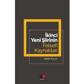 İkinci Yeni Şiirinin Felsefi Kaynakları - Adem Polat
