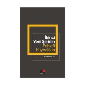 İkinci Yeni Şiirinin Felsefi Kaynakları - Adem Polat