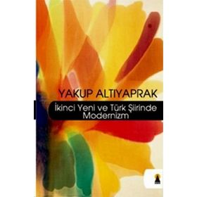 İKİNCİ YENI VE TÜRK ŞİİRİNDE MODERNIZM - YAKUP ALTIYAPRAK