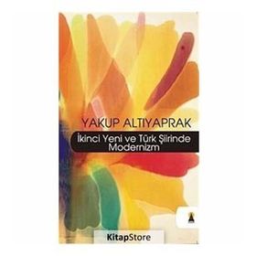 İKİNCİ YENI VE TÜRK ŞİİRİNDE MODERNIZM - YAKUP ALTIYAPRAK