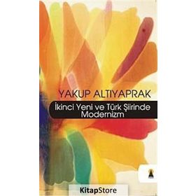 İKİNCİ YENI VE TÜRK ŞİİRİNDE MODERNIZM - YAKUP ALTIYAPRAK