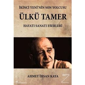 İkinci Yeni’nin Son Yolcusu Ülkü Tamer - Ahmet İhsan Kaya
