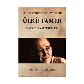 İkinci Yeni’nin Son Yolcusu Ülkü Tamer - Ahmet İhsan Kaya