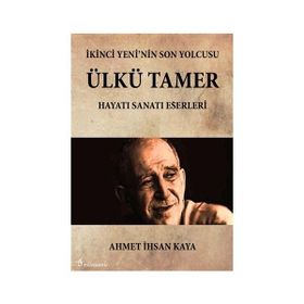 İkinci Yeni’nin Son Yolcusu Ülkü Tamer - Ahmet İhsan Kaya