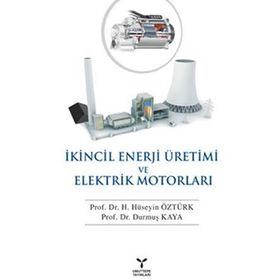 İKİNCİL ENERJI ÜRETİMİ VE ELEKTRIK MOTORLARI - HÜSEYİN ÖZTÜRK;DURMUŞ KAYA