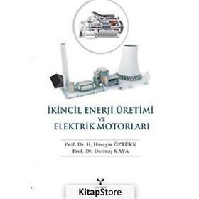 İKİNCİL ENERJI ÜRETİMİ VE ELEKTRIK MOTORLARI - HÜSEYİN ÖZTÜRK;DURMUŞ KAYA
