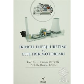 İKİNCİL ENERJI ÜRETİMİ VE ELEKTRIK MOTORLARI - HÜSEYİN ÖZTÜRK;DURMUŞ KAYA