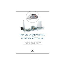 İKİNCİL ENERJI ÜRETİMİ VE ELEKTRIK MOTORLARI - HÜSEYİN ÖZTÜRK;DURMUŞ KAYA