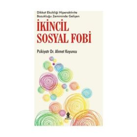 İkincil Sosyal Fobi - uzm psikiyatr ahmet koyuncu