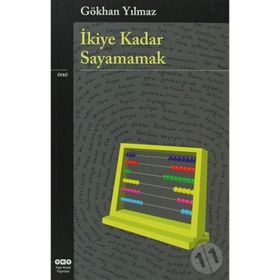 İKIYE KADAR SAYAMAMAK - GÖKHAN YILMAZ