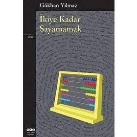 İKIYE KADAR SAYAMAMAK - GÖKHAN YILMAZ