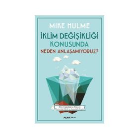 İklim Değişikliği Konusunda Neden Anlaşamıyoruz? - Mike Hulme