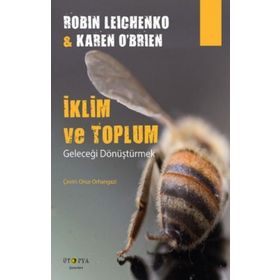 İklim ve Toplum - Geleceği Dönüştürmek - Robin Leichenko - Karen O’Brien