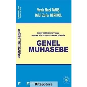 İKMEP İÇERİĞİNE UYUMLU MESLEK YÜKSEK OKULLARINA YÖNELİK GENEL MUHASEBE - BILAL ZAFER BERIKOL;VEYIS NACI TANIŞ