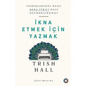 İkna Etmek İçin Yazmak - Yazdıklarınızı Nasıl Daha Etkili Hale Getirebilirsiniz? - Orenda Kitap