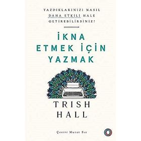 İkna Etmek İçin Yazmak - Yazdıklarınızı Nasıl Daha Etkili Hale Getirebilirsiniz? - Orenda Kitap