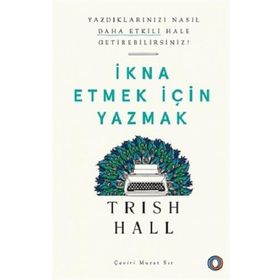İkna Etmek İçin Yazmak - Yazdıklarınızı Nasıl Daha Etkili Hale Getirebilirsiniz? - Orenda Kitap
