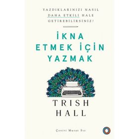 İkna Etmek İçin Yazmak - Yazdıklarınızı Nasıl Daha Etkili Hale Getirebilirsiniz? - Orenda Kitap