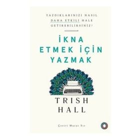 İkna Etmek İçin Yazmak - Yazdıklarınızı Nasıl Daha Etkili Hale Getirebilirsiniz? - Orenda Kitap