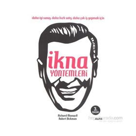 İKNA YÖNTEMLERİ DAHA İYİ SUNUŞ, DAHA HIZLI SATIŞ, DAHA ÇOK İŞ YAPMAK İÇİN - RICHARD MAXWLL, ROBERT DICKMAN