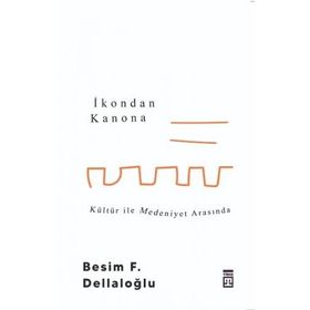 İkondan Kanona Kültür İle Medeniyet Arasında - Besim Dellaloğlu