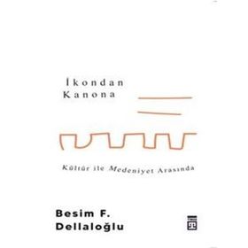 İkondan Kanona Kültür İle Medeniyet Arasında - Besim Dellaloğlu