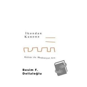 İkondan Kanona Kültür İle Medeniyet Arasında - Besim Dellaloğlu