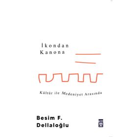 İkondan Kanona Kültür İle Medeniyet Arasında - Besim Dellaloğlu