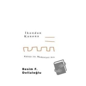 İkondan Kanona Kültür İle Medeniyet Arasında - Besim Dellaloğlu