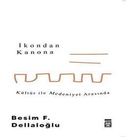 İkondan Kanona Kültür İle Medeniyet Arasında - Besim Dellaloğlu