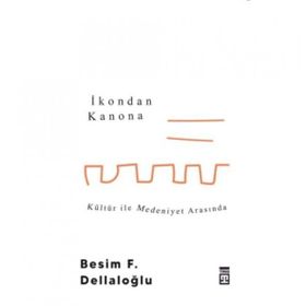 İkondan Kanona Kültür İle Medeniyet Arasında - Besim Dellaloğlu