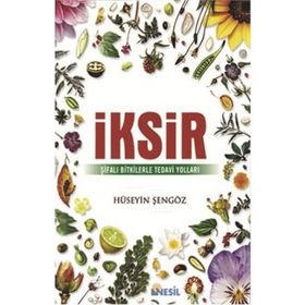 İksir-Şifalı Bitkilerle Tedavi Yolu - Hüseyin Şengöz