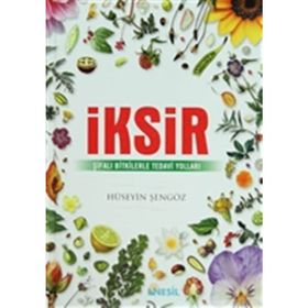 İksir-Şifalı Bitkilerle Tedavi Yolu - Hüseyin Şengöz