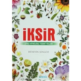 İksir-Şifalı Bitkilerle Tedavi Yolu - Hüseyin Şengöz