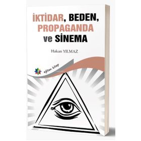 İktidar Beden Propaganda ve Sinema Hakan Yılmaz