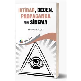 İktidar Beden Propaganda ve Sinema Hakan Yılmaz