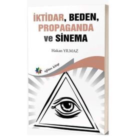 İktidar Beden Propaganda ve Sinema Hakan Yılmaz