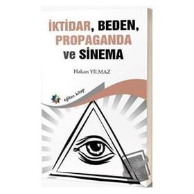 İktidar Beden Propaganda ve Sinema Hakan Yılmaz