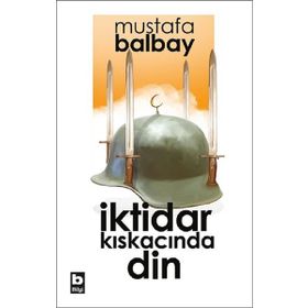 İktidar Kıskacında Din - Mustafa Balbay