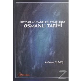 İktidar Mücadelesi Temelinde Osmanlı Tarihi - Mehmet Güneş