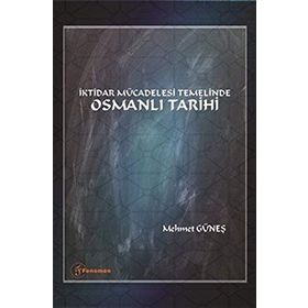 İktidar Mücadelesi Temelinde Osmanlı Tarihi - Mehmet Güneş
