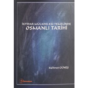 İktidar Mücadelesi Temelinde Osmanlı Tarihi - Mehmet Güneş