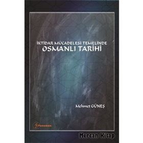 İktidar Mücadelesi Temelinde Osmanlı Tarihi - Mehmet Güneş